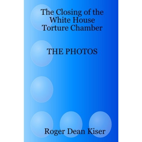 (영문도서) The closing of the White House Torture Chamber Paperback, Lulu.com, English, 9781312900400