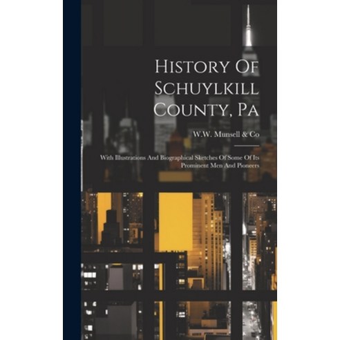 (영문도서) History Of Schuylkill County Pa: With Illustrations And Biographical Sketches Of Some Of Its... Hardcover, Legare Street Press, English, 9781019378793