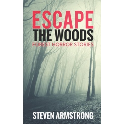 (영문도서) Escape the Woods: Forest Horror Stories Paperback, Independently Published, English, 9798366926065
