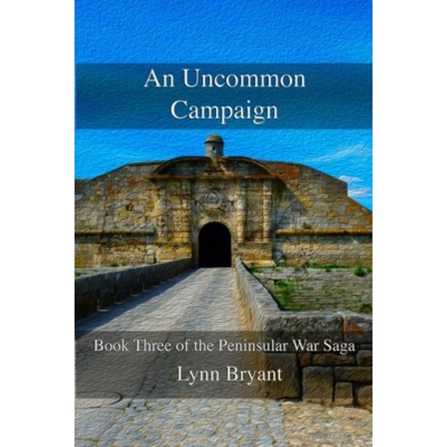 (영문도서) An Uncommon Campaign: Book 3 of the Peninsular War Saga Paperback, Independently Published, English, 9798737385941