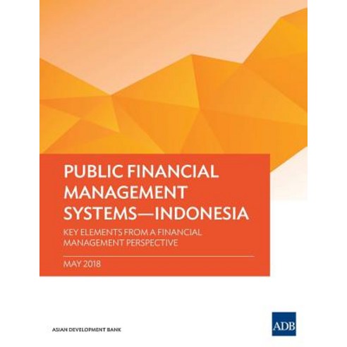 Public Financial Management Systems - Indonesia: Key Elements from a Financial Management Perspective Paperback, Asian Development Bank