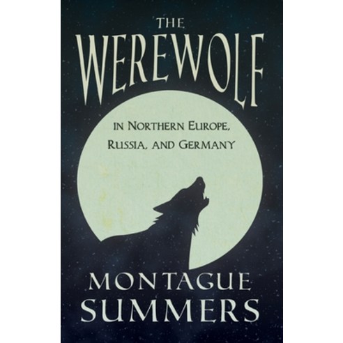 The Werewolf in Northern Europe Russia and Germany (Fantasy and Horror Classics) Paperback, Read Books, English, 9781447404880