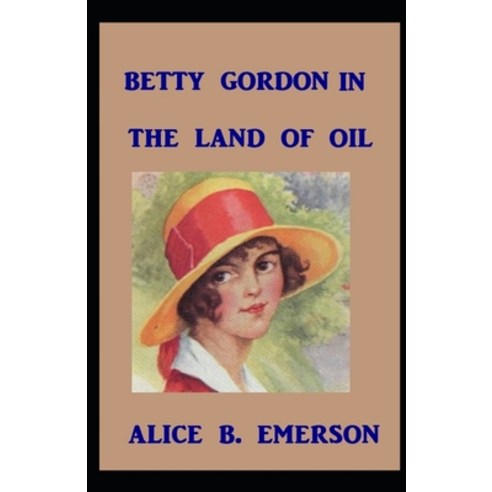 Betty Gordon in the Land of Oil Illustrated Paperback, Independently Published