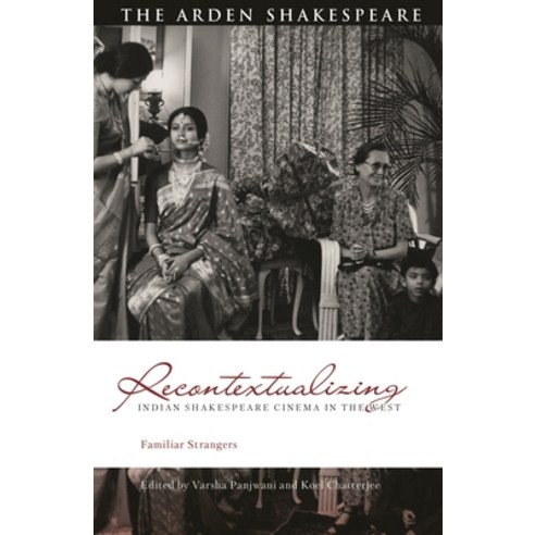 (영문도서) Recontextualizing Indian Shakespeare Cinema in the West: Familiar Strangers Hardcover, Arden Shakespeare, English, 9781350168657