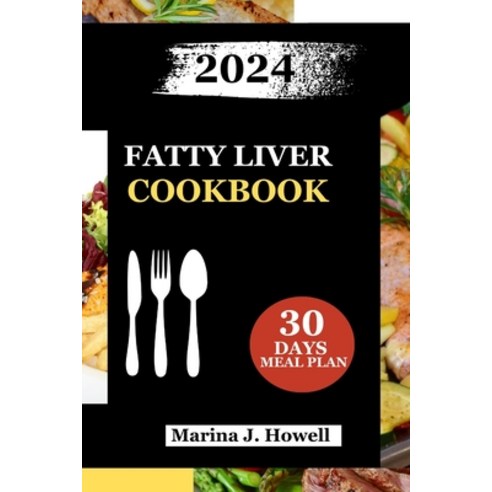 (영문도서) Fatty Liver Cookbook 2024: Revitalize Your Health with Nourishing Recipes to Reverse Fatty Li... Paperback, Independently Published, English, 9798883620798