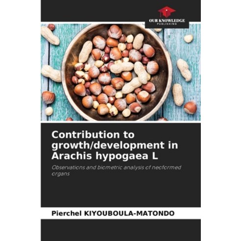 (영문도서) Contribution to growth/development in Arachis hypogaea L Paperback, Our Knowledge Publishing, English, 9786206034575