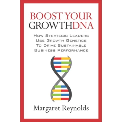 (영문도서) Boost Your GrowthDNA: How Strategic Leaders Use Growth Genetics to Drive Sustainable Business... Paperback, Indie Books International, English, 9781947480681