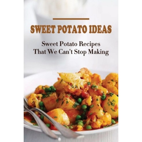 (영문도서) Sweet Potato Ideas: Sweet Potato Recipes That We Can''t Stop Making: Simple Sweet Potato Recip... Paperback, Independently Published, English, 9798451639641