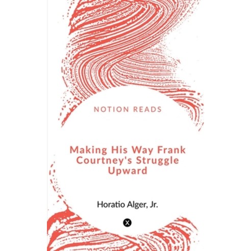 (영문도서) Making His Way Frank Courtney''s Struggle Upward Paperback, Notion Press, English, 9781648289118