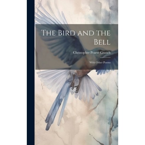 (영문도서) The Bird and the Bell: With Other Poems Hardcover, Legare Street Press, English, 9781020926945