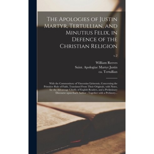 (영문도서) The Apologies of Justin Martyr Tertullian and Minutius Felix in Defence of the Christian R... Hardcover, Legare Street Press, English, 9781013895425