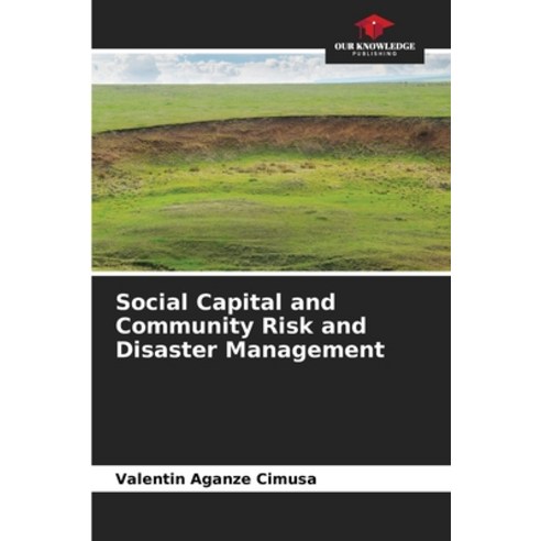 (영문도서) Social Capital and Community Risk and Disaster Management Paperback, Our Knowledge Publishing, English, 9786205954614