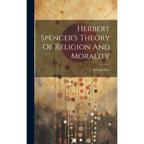 (영문도서) Herbert Spencer''s Theory Of Religion And Morality Hardcover, Legare Street Press, English, 9781020543760
