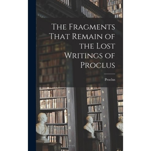 (영문도서) The Fragments That Remain of the Lost Writings of Proclus Hardcover, Legare Street Press, English, 9781017345476
