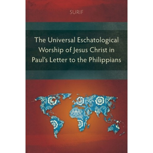 (영문도서) The Universal Eschatological Worship of Jesus Christ in Paul''s Letter to the Philippians Paperback, Langham Monographs, English, 9781839734328