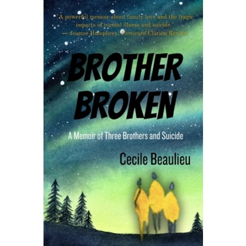 (영문도서) Brother Broken: Memoir of Three Brothers and Suicide Paperback, Cecile Beaulieu, English, 9781777776534