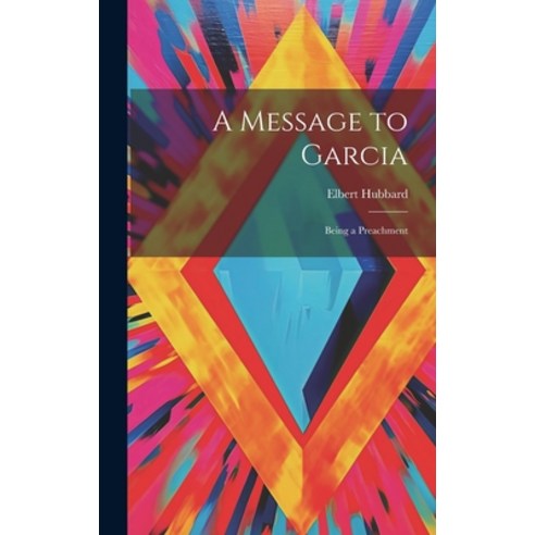 (영문도서) A Message to Garcia: Being a Preachment Hardcover, Legare Street Press, English, 9781019368572