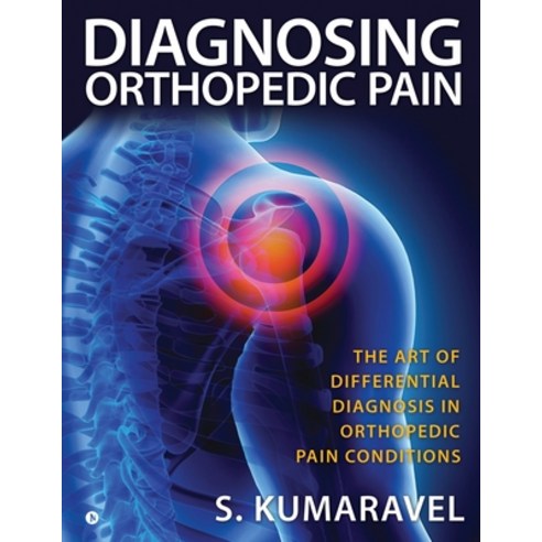 (영문도서) Diagnosing Orthopedic Pain: The Art of Differential Diagnosis in Orthopedic Pain Conditions Paperback, Notion Press, English, 9781647836184
