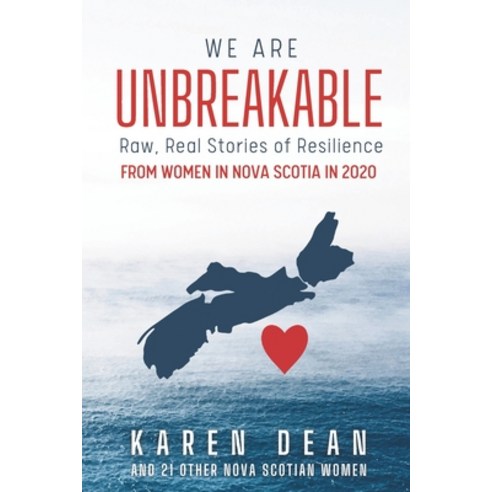 (영문도서) We Are Unbreakable: Raw Real Stories of Resilience from Women in Nova Scotia in 2020 Paperback, Fierce Publishing, English, 9781777519230
