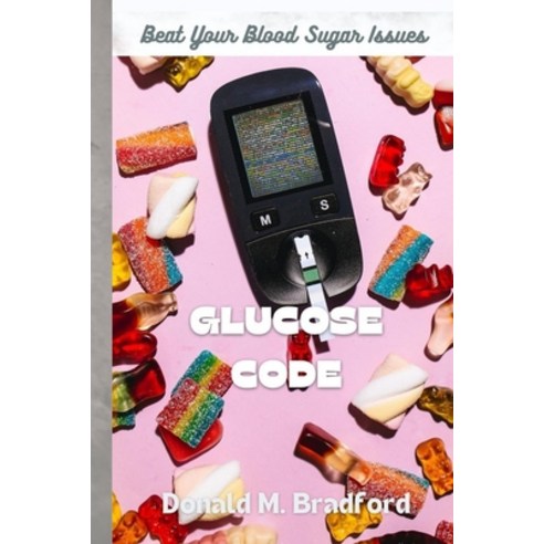 (영문도서) Glucose Code: Beat Your Blood Sugar Issues Paperback, Independently Published, English, 9798879750010