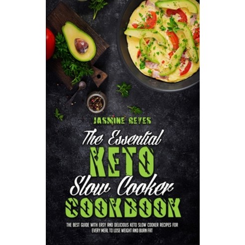 (영문도서) The Essential Keto Slow Cooker Cookbook: The Best Guide With Easy and Delicious Keto Slow coo... Hardcover, Jasmine Reyes, English, 9781802974355