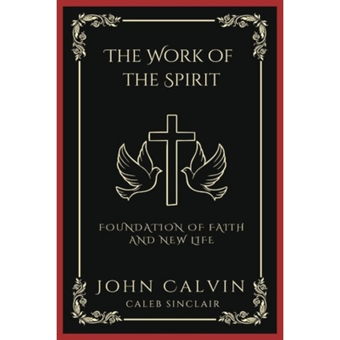 (영문도서) The Work of the Spirit: Foundation of Faith and New Life (Grapevine Press) Paperback, Grapevine India, English, 9789358373592