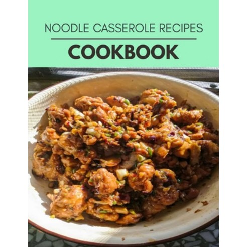 Noodle Casserole Recipes Cookbook: Reset Your Metabolism with a Clean Ketogenic Diet Paperback, Independently Published, English, 9798694438032