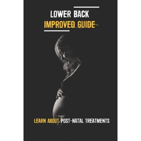 (영문도서) Lower Back Improved Guide: Learn About Post-Natal Treatments: Relax Back Pain Paperback, Independently Published, English, 9798542886992