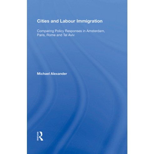 (영문도서) Cities and Labour Immigration: Comparing Policy Responses in Amsterdam Paris Rome and Tel Aviv Paperback, Routledge, English, 9781138356689