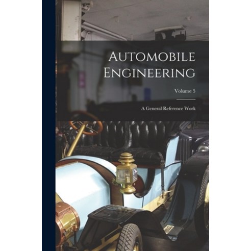 (영문도서) Automobile Engineering: A General Reference Work; Volume 5 Paperback, Legare Street Press, English, 9781018441405