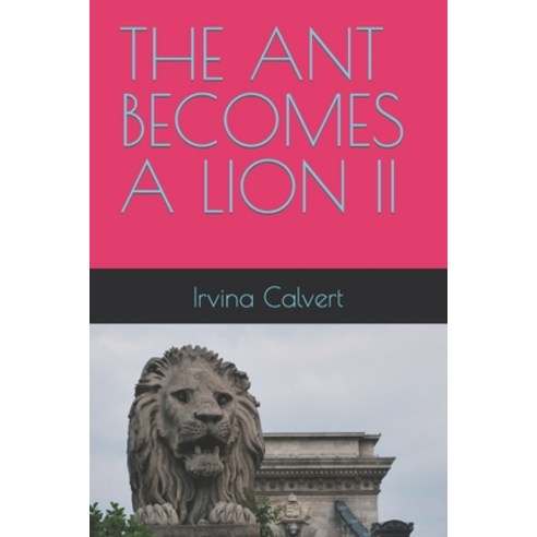 (영문도서) The Ant Becomes a Lion II Paperback, Independently Published, English, 9798804078691