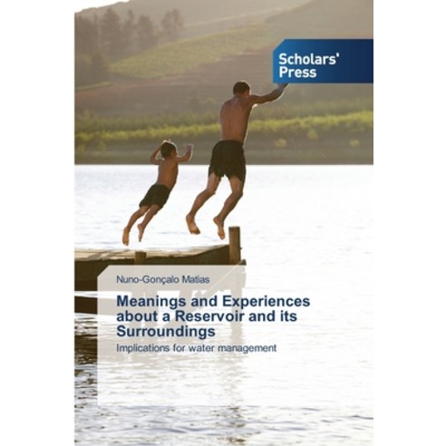 Meanings and Experiences about a Reservoir and its Surroundings Paperback, Scholars'' Press
