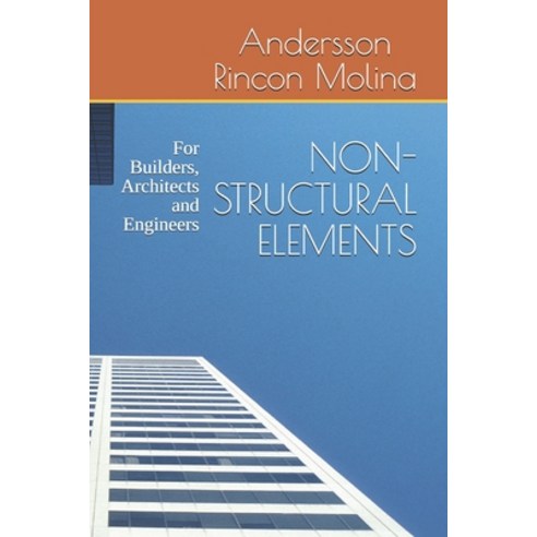 Non-Structural Elements: For Builders Architects and Engineers Paperback, Independently Published, English, 9798731820981