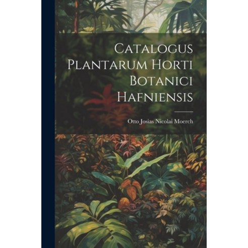 (영문도서) Catalogus Plantarum Horti Botanici Hafniensis Paperback, Legare Street Press, English, 9781022590144