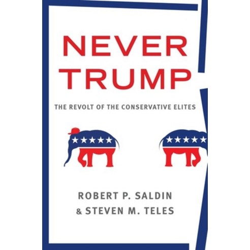 Never Trump:The Revolt of the Conservative Elites, Oxford University Press, USA