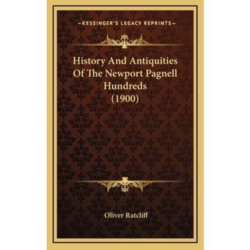 History And Antiquities Of The Newport Pagnell Hundreds (1900) Hardcover, Kessinger Publishing