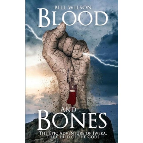 Blood and Bones: The Epic Adventure of Iweka The Child of the Gods Paperback, Bill Wilson, English, 9781513677415
