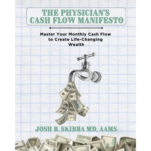 (영문도서) The Physician''s Cash Flow Manifesto: Master Your Monthly Cash Flow to Create Life-Changing We... Paperback, Simple Doc Finance Press, English, 9798218359980
