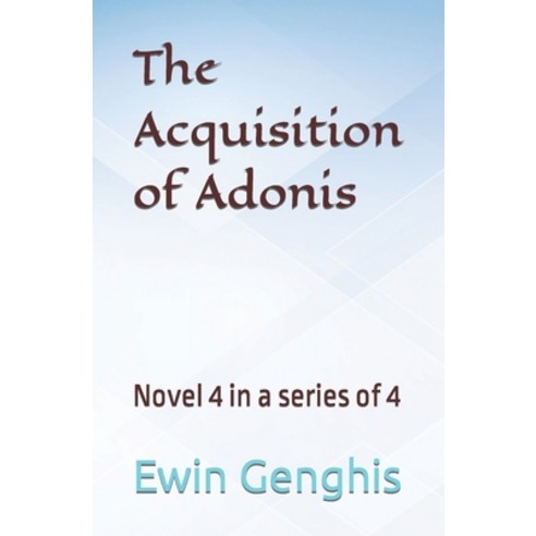 (영문도서) The Acquisition of Adonis: Novel 4 in a series of 4 Paperback, Independently Published, English, 9798364020772