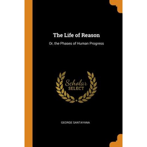 (영문도서) The Life of Reason: Or the Phases of Human Progress Paperback, Franklin Classics, English, 9780341949794