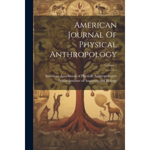(영문도서) American Journal Of Physical Anthropology; Volume 1 Paperback, Legare Street Press, English, 9781022545199