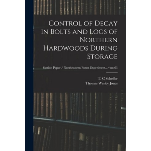 (영문도서) Control of Decay in Bolts and Logs of Northern Hardwoods During Storage; no.63 Paperback, Hassell Street Press, English, 9781013965241