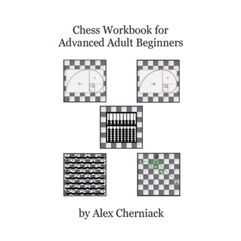 (영문도서) Chess Workbook for Advanced Adult Beginners Paperback, Alex Cherniack, English, 9780692896853