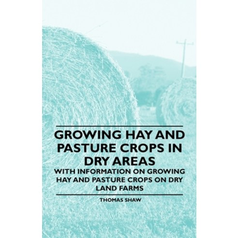 (영문도서) Growing Hay and Pasture Crops in Dry Areas - With Information on Growing Hay and Pasture Crop... Paperback, Cornford Press, English, 9781446530412