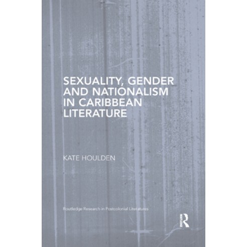 (영문도서) Sexuality Gender and Nationalism in Caribbean Literature Paperback, Routledge, English, 9780367869342
