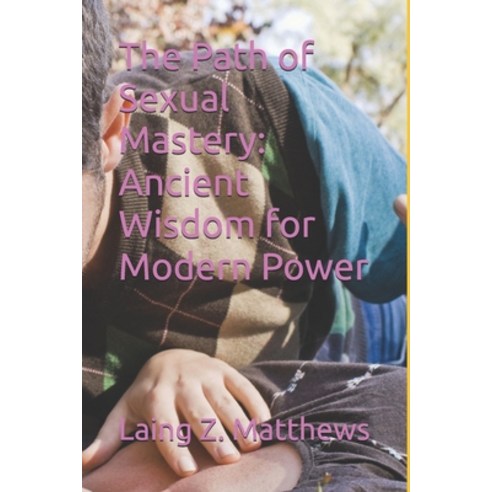 (영문도서) The Path of Sexual Mastery: Ancient Wisdom for Modern Power Paperback, Esther''s Antiquity and Art, English, 9780988090163