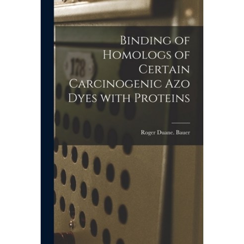 (영문도서) Binding of Homologs of Certain Carcinogenic Azo Dyes With Proteins Paperback, Hassell Street Press, English, 9781014632159