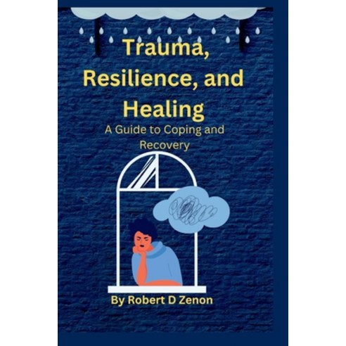 (영문도서) Trauma Resilience and Healing: A Guide to Coping and Recovery Paperback, Independently Published, English, 9798372005051