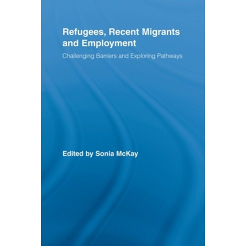 (영문도서) Refugees Recent Migrants and Employment: Challenging Barriers and Exploring Pathways Paperback, Routledge, English, 9780415807869