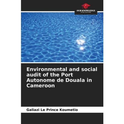 (영문도서) Environmental and social audit of the Port Autonome de Douala in Cameroon Paperback, Our Knowledge Publishing, English, 9786206191292